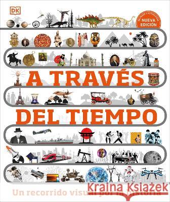 A Traves del Tiempo: Un Recorrido Visual Por La Hisotria DK 9780744089325 DK Publishing (Dorling Kindersley) - książka