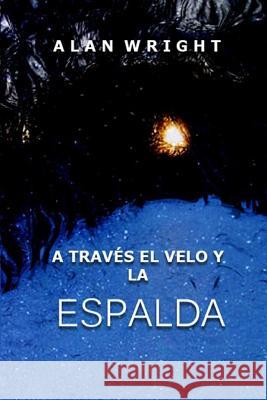 A Traves El Velo Y La Espalda Wright, Alan 9781545322734 Createspace Independent Publishing Platform - książka