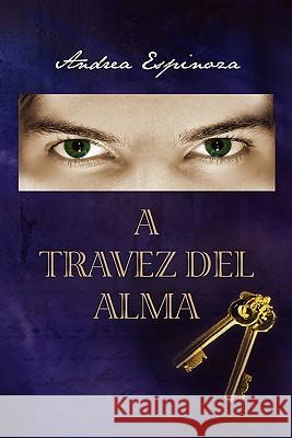 A Travez del Alma Andrea Espinoza 9781450075596 Xlibris Corporation - książka