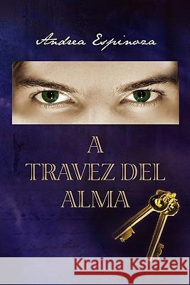 A Travez del Alma Andrea Espinoza 9781456836887 Xlibris Corporation - książka