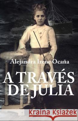 A Través de Julia Alejandra Irene Ocana 9798426134782 Independently Published - książka