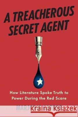 A Treacherous Secret Agent: How Literature Spoke Truth to Power During the Red Scare Marjorie Garber 9780300282825 Yale University Press - książka