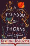 A Treason of Thorns Laura Weymouth 9781912626694 Chicken House Ltd