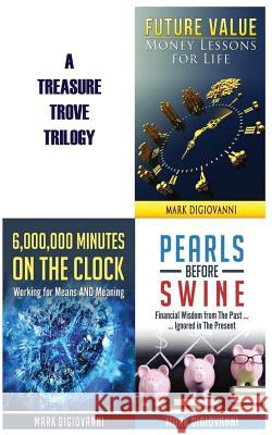 A Treasure Trove Trilogy: Future Value / Pearls Before Swine / 6,000,000 Minutes on the Clock Mark Digiovanni 9780997868340 Mark Digiovanni - książka