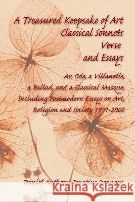 A Treasured Keepsake of Art: Classical Sonnets, Verse, and Essays: An Ode, a Villanelle, a Ballad, and a Classical Masque, Including Postmodern Ess Swanger, Daniel Anthony 9781609763930 Eloquent Books - książka