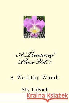 A Treasured Place Vol. 1: A Wealthy Womb MS Lapoet 9781540343529 Createspace Independent Publishing Platform - książka