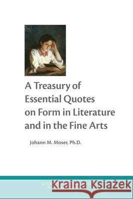 A Treasury of Essential Quotes on Form in Literature and in the Fine Arts Johann M. Moser 9781964001227 Diamond Ledge Press - książka