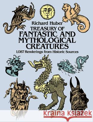 A Treasury of Fantastic and Mythological Creatures: 1, 087 Renderings from Historic Sources Richard Huber 9780486241746 Dover Publications - książka