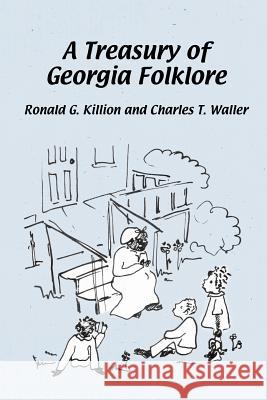 A Treasury of Georgia Folklore Ronald G. Killion Charles T. Waller 9780877972983 Cherokee Publishing Company (GA) - książka