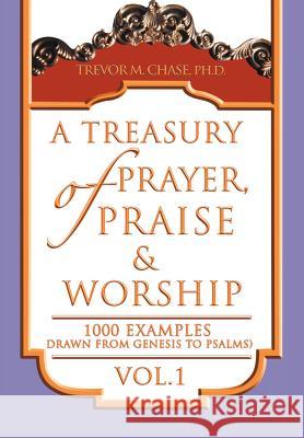 A Treasury of Prayer, Praise & Worship Vol.1 Trevor M. Chase 9781465389817 Xlibris Corporation - książka