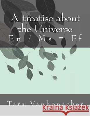 A treatise about the Universe: En / Ms = Ff Vanhonacker, Tara 9781982035655 Createspace Independent Publishing Platform - książka