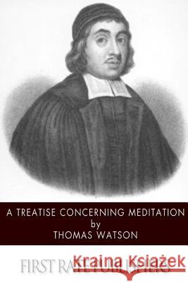 A Treatise Concerning Meditation Thomas Watson 9781502302984 Createspace - książka