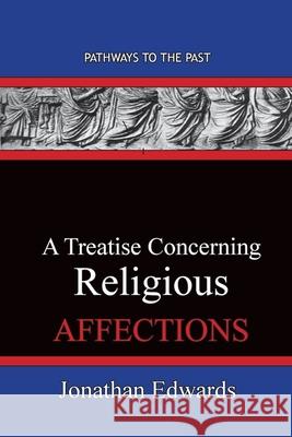 A Treatise Concerning Religious Affections: Pathways To The Past Jonathan Edwards 9781951497637 Published by Parables - książka