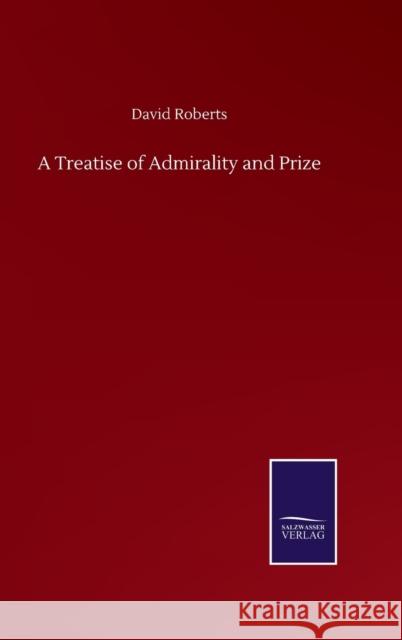 A Treatise of Admirality and Prize David Roberts 9783752500691 Salzwasser-Verlag Gmbh - książka