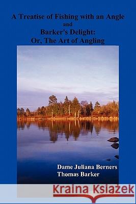 A Treatise of Fishing with an Angle and Barker's Delight Dame Juliana Berners Thomas Barker 9781849020121 Benediction Classics - książka