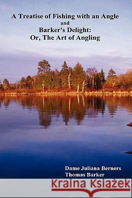 A Treatise of Fishing with an Angle and Barker's Delight: Or, the Art of Angling Berners, Juliana 9781849020114 Benediction Books - książka