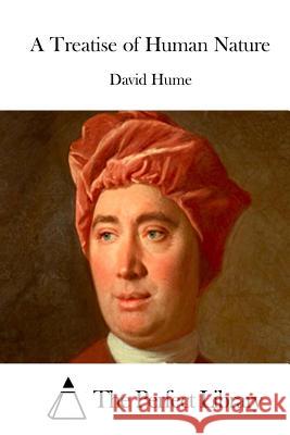 A Treatise of Human Nature David Hume The Perfect Library 9781511813662 Createspace - książka