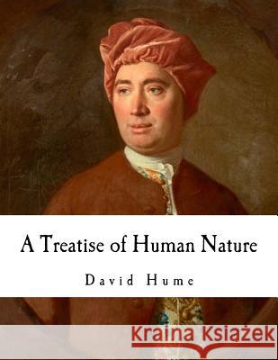 A Treatise of Human Nature: David Hume David Hume 9781717528803 Createspace Independent Publishing Platform - książka