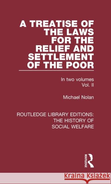 A Treatise of the Laws for the Relief and Settlement of the Poor: Volume II Michael Nolan   9781138207615 Routledge - książka