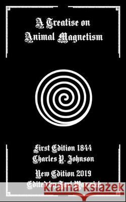 A Treatise on Animal Magnetism Tarl Warwick Charles P. Johnson 9781695686182 Independently Published - książka