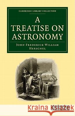 A Treatise on Astronomy Sir John Frederick William Herschel 9781108005548 CAMBRIDGE UNIVERSITY PRESS - książka