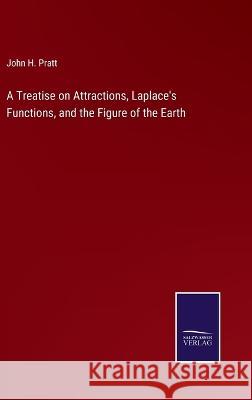 A Treatise on Attractions, Laplace's Functions, and the Figure of the Earth John H Pratt 9783375098254 Salzwasser-Verlag - książka