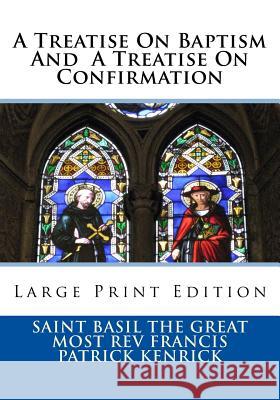 A Treatise On Baptism And A Treatise On Confirmation: Large Print Edition Kenrick, Most Rev Francis Patrick 9781727418286 Createspace Independent Publishing Platform - książka