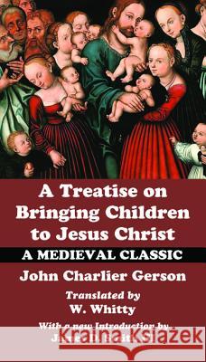 A Treatise on Bringing Children to Christ John Charlier Gerson W. Whitty James D. III Smith 9781532663598 Wipf & Stock Publishers - książka