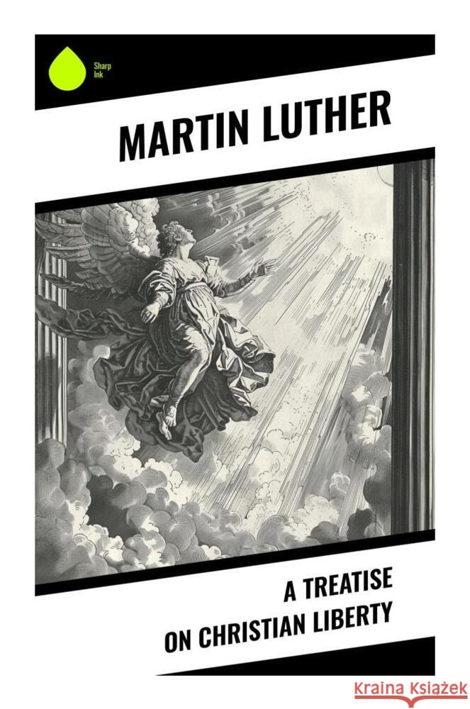 A Treatise on Christian Liberty Luther, Martin 9788028334208 Sharp Ink - książka