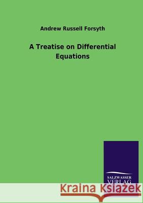 A Treatise on Differential Equations Andrew Russell Forsyth 9783846042571 Salzwasser-Verlag Gmbh - książka