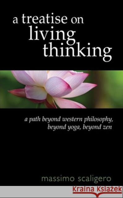 A Treatise on Living Thinking: A Path Beyond Western Philosophy, Beyond Yoga, Beyond Zen Scaligero, Massimo 9781584201793 SteinerBooks, Inc - książka