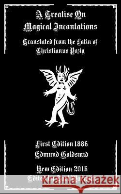 A Treatise on Magical Incantations: Translated From the Latin of Christianus Pazig Warwick, Tarl 9781540504159 Createspace Independent Publishing Platform - książka