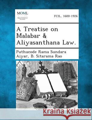 A Treatise on Malabar & Aliyasanthana Law. Puthucode Rama Sundara Aiyar, B Sitarama Rao 9781289356910 Gale, Making of Modern Law - książka