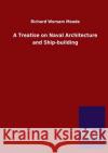 A Treatise on Naval Architecture and Ship-building Richard Worsam Meade 9783846055465 Salzwasser-Verlag Gmbh