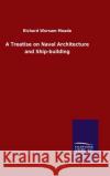 A Treatise on Naval Architecture and Ship-building Richard Worsam Meade 9783846055472 Salzwasser-Verlag Gmbh