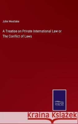 A Treatise on Private International Law or The Conflict of Laws John Westlake 9783375144050 Salzwasser-Verlag - książka