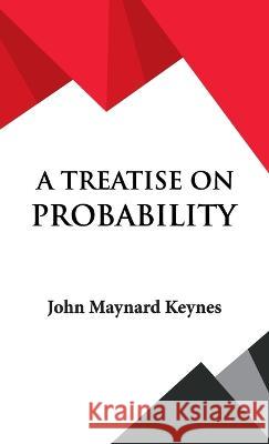 A Treatise on Probability John Maynard Keynes   9789393971685 Hawk Press - książka