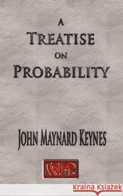 A Treatise On Probability - Unabridged John Maynard Keynes 9781929148769 Watchmaker Publishing - książka
