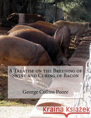 A Treatise on the Breeding of Swine and Curing of Bacon George Collins Poore Jackson Chambers 9781719116336 Createspace Independent Publishing Platform - książka