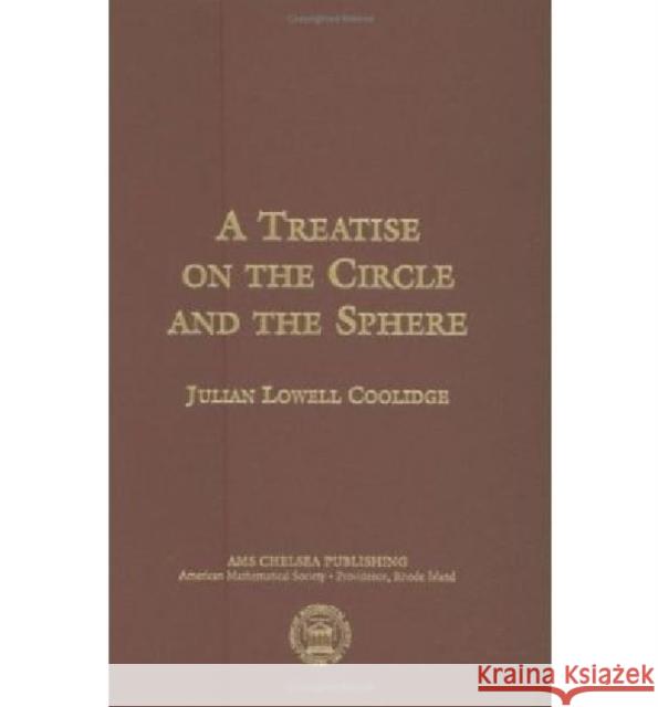A Treatise on the Circle and the Sphere Julian Lowell Coolidge 9780821834886 AMERICAN MATHEMATICAL SOCIETY - książka