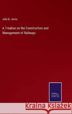 A Treatise on the Construction and Management of Railways John B Jervis 9783375056179 Salzwasser-Verlag - książka