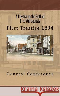 A Treatise on the Faith of Free Will Baptists: First Treatise 1834 General Conference Alton E. Loveless 9781495347139 Createspace - książka