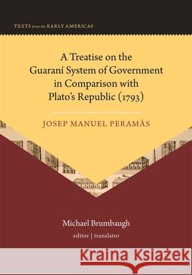 A Treatise on the Guarani System of Government in Comparison with Plato’s Republic (1793) Josep Manuel Peramas 9780884025191 Dumbarton Oaks Research Library & Collection - książka