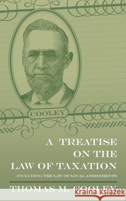 A Treatise on the Law of Taxation Thomas McIntyre Cooley 9781584773825 Lawbook Exchange, Ltd. - książka