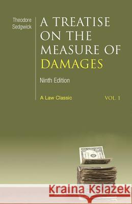 A Treatise on the Measure of Damages: Or an Inquiry Into the Principles Which Govern the Amount of Pecuniary Compensation Awarded by Courts of Justice Sedgwick, Theodore 9781587980626 Beard Books - książka