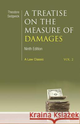 A Treatise on the Measure of Damages: Or an Inquiry Into the Principles Which Govern the Amount of Pecuniary Compensation Awarded by Courts of Justice Sedgwick, Theodore 9781587980633 Beard Books - książka