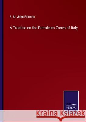 A Treatise on the Petroleum Zones of Italy E St John Fairman 9783375013028 Salzwasser-Verlag - książka