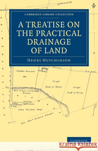 A Treatise on the Practical Drainage of Land Henry Hutchinson 9781108026642 Cambridge University Press - książka