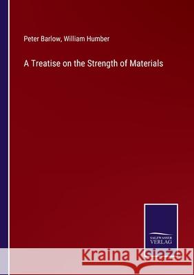 A Treatise on the Strength of Materials Peter Barlow, William Humber 9783752530186 Salzwasser-Verlag Gmbh - książka