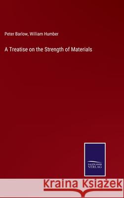 A Treatise on the Strength of Materials Peter Barlow, William Humber 9783752530193 Salzwasser-Verlag Gmbh - książka